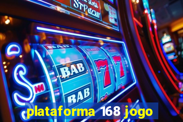 plataforma 168 jogo